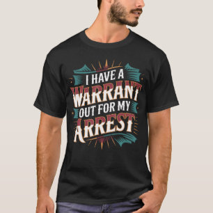Ich habe einen Haftbefehl für meine Verhaftung Col T-Shirt