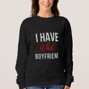 Ich habe einen heißen Freund, der lustig ist Sweatshirt