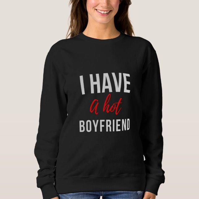 Ich habe einen heißen Freund, der lustig ist Sweatshirt (Vorderseite)