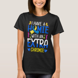 Ich habe einen Homie mit einem extra Chromie Down- T-Shirt