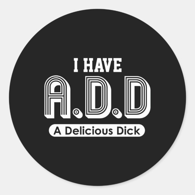 Ich habe einen köstlichen Dick hinzugefügt Runder Aufkleber (Vorderseite)