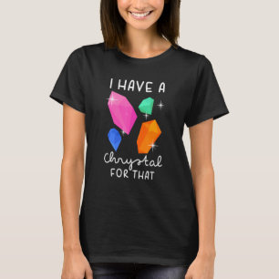 Ich habe einen Kristall für diesen lustigen Edelst T-Shirt