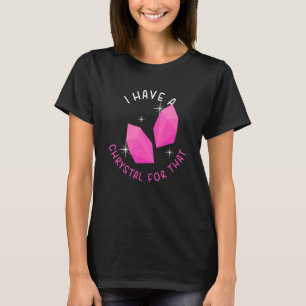 Ich habe einen Kristall für diesen lustigen Gemsto T-Shirt