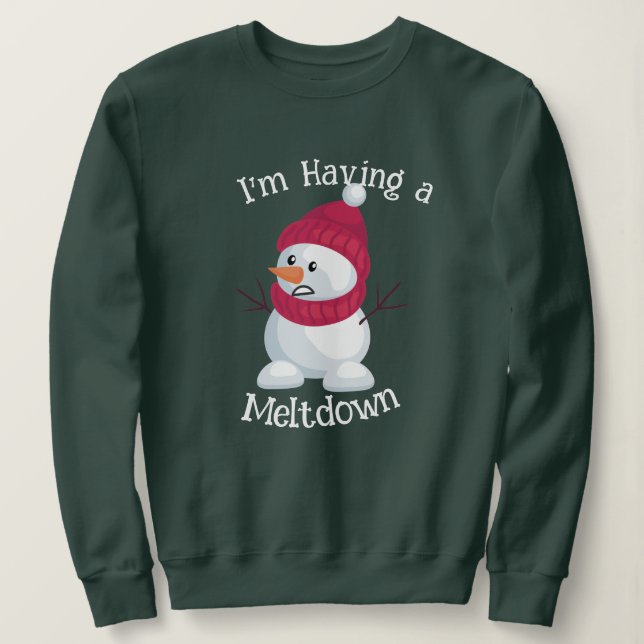 Ich habe einen meltdown Schneemann lustige Weihnac Sweatshirt (Design vorne)