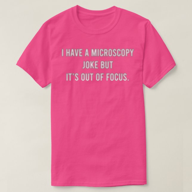 Ich habe einen Microscopy Joke, aber es ist aus de T-Shirt (Design vorne)