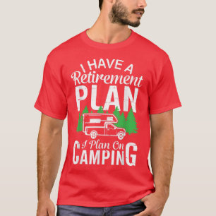 Ich habe einen Plan I für den Ruhestand von Campin T-Shirt