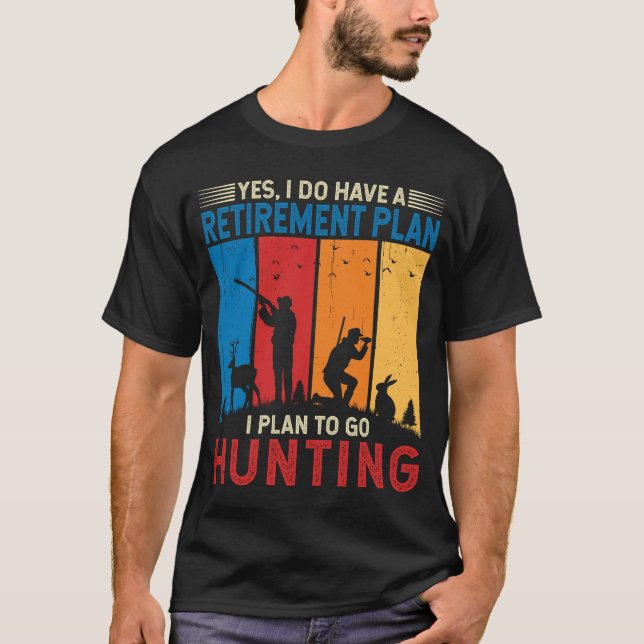 Ich habe einen Rentenplan, den ich auf die Jagd le T-Shirt (Vorderseite)