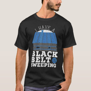 Ich habe einen schwarzen Gürtel im Schornsteinfege T-Shirt