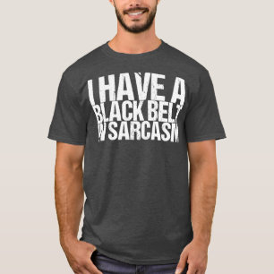 Ich habe einen schwarzen Gürtel in Sarcasm T-Shirt