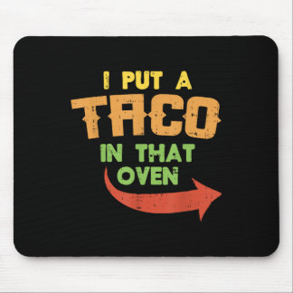 Ich habe einen Taco in den Ofen schwangeren Männer Mousepad