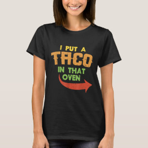 Ich habe einen Taco in den Ofen schwangeren Männer T-Shirt