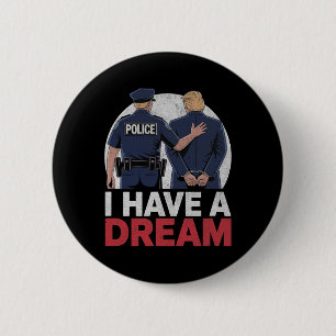 Ich habe einen Traum Lustiger Trump-Polizei-Spruch Button