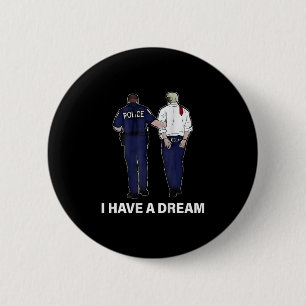 Ich habe einen Traum Lustiger Trump-Polizei-Spruch Button