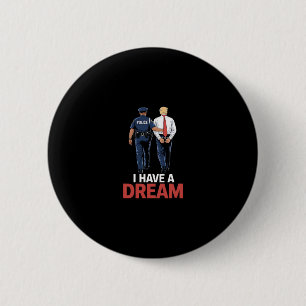 Ich habe einen Traum Lustiger Trump Polizei Spruch Button