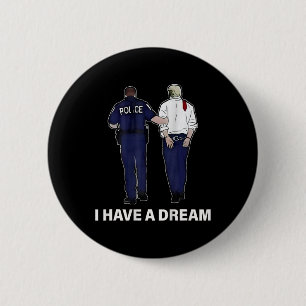 Ich habe einen Traum Lustiger Trump-Polizei-Spruch Button