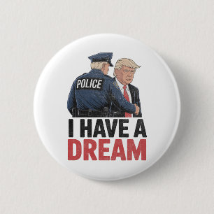 Ich habe einen Traum Lustiger Trump Polizei Spruch Button