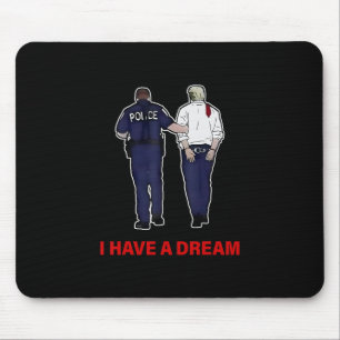 Ich habe einen Traum Lustiger Trump-Polizei-Spruch Mousepad