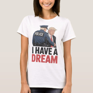 Ich habe einen Traum Lustiger Trump-Polizei-Spruch T-Shirt