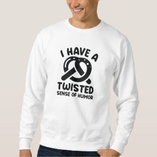 Ich habe einen verdrehten Sinn für Humor Sweatshirt