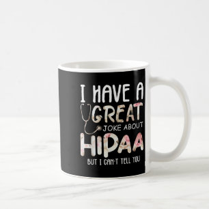 Ich habe einen Witz über Hipaa, aber ich kann ihn Kaffeetasse