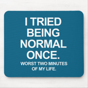 Ich habe einmal versucht, normal zu sein - Lustige Mousepad