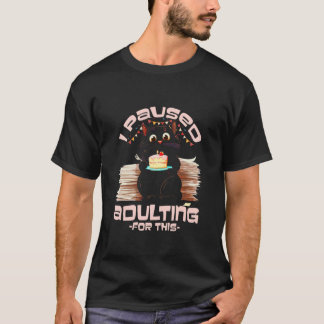 Ich habe Erwachsenwerden dafür pausiert T-Shirt