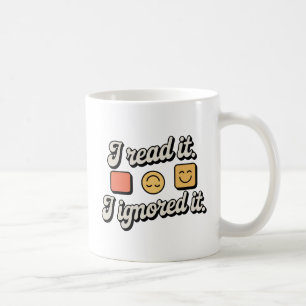 Ich habe es gelesen. Ich habe es ignoriert. Emot Kaffeetasse