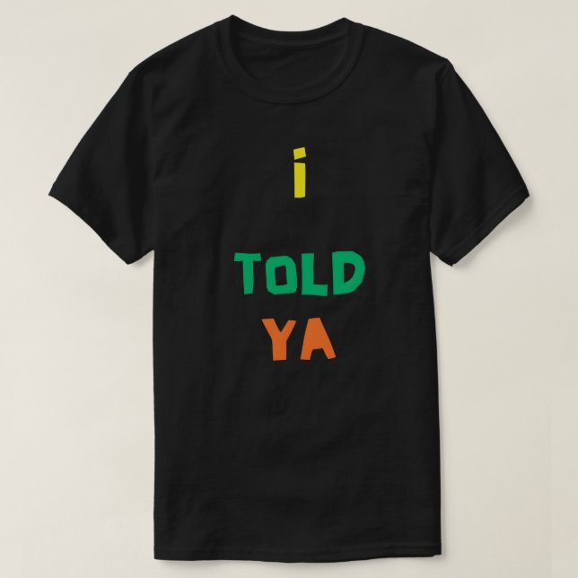 Ich habe es ja gesagt - lustige Zitate. T-Shirt (Design vorne)