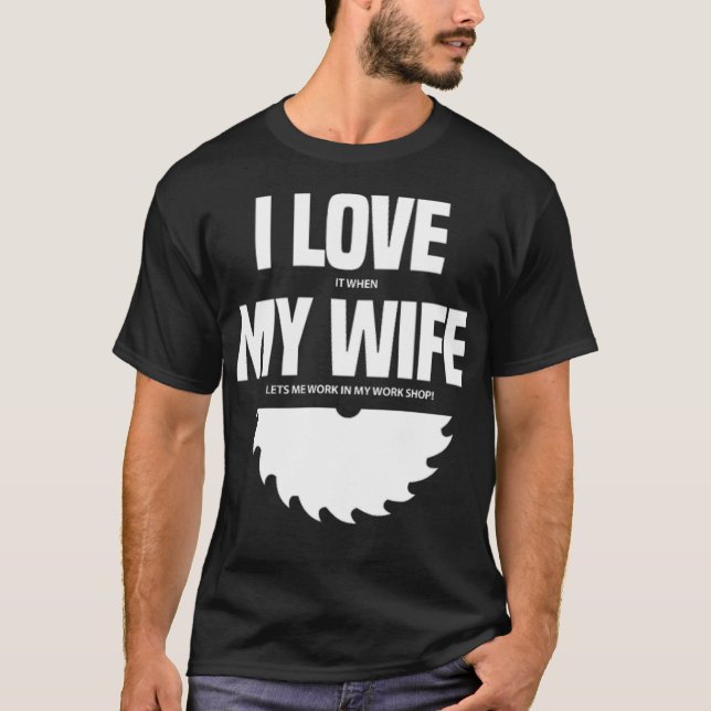 Ich habe es Liebe, wenn meine Ehefrau mir Arbeit i T-Shirt (Vorderseite)