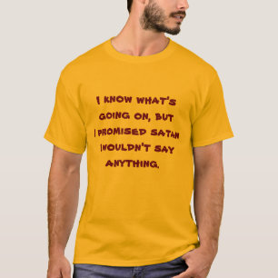 Ich habe es Satan versprochen... T-Shirt