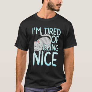 Ich habe es satt, eine nette dicke graue Katze zu  T-Shirt