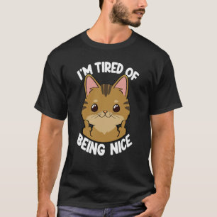 Ich habe es satt, eine nette Katzenfrau Katzenkatz T-Shirt