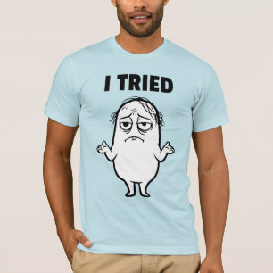 ICH HABE ES VERSUCHT T-Shirt