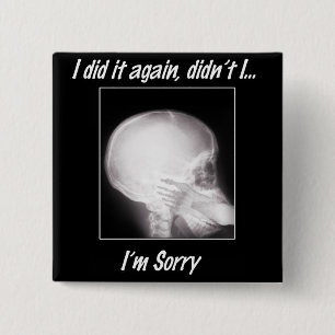 Ich habe es wieder getan, nicht wahr? Es tut mir l Button