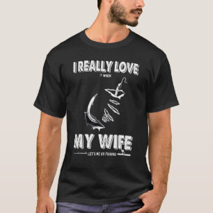 Ich habe es wirklich Liebe, wenn meine Ehefrau Las T-Shirt