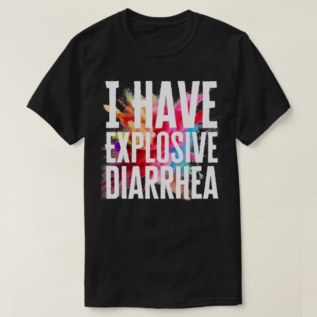Ich habe explosive Durchfälle T-Shirt (Design vorne)