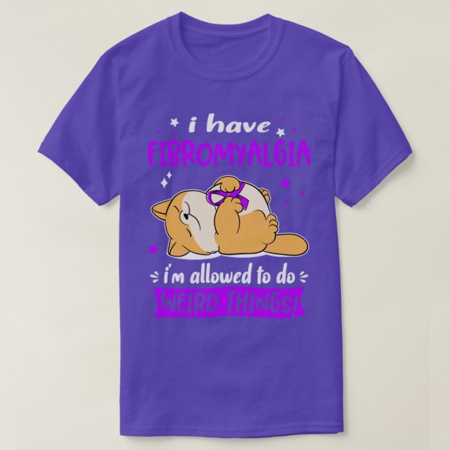 Ich habe Fibromyalgie Ich darf seltsame Dinge tun T-Shirt (Design vorne)