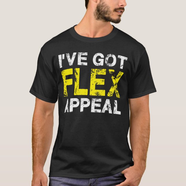 Ich habe Flex Appeal Got T-Shirt (Vorderseite)