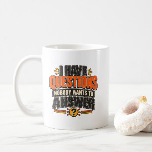 Ich habe Fragen, die niemand beantworten will Kaffeetasse
