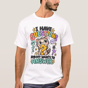 Ich habe Fragen, die niemand beantworten will T-Shirt