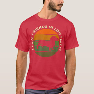 Ich habe Freunde in Dackel-Hund an niedrigen Orten T-Shirt