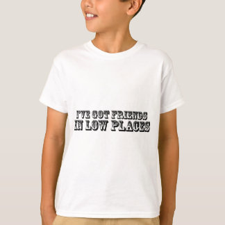 Ich habe FREUNDE IN DEN NIEDRIGEN PLÄTZEN T-Shirt