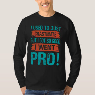 Ich habe früher nur gecrastet, aber ich wurde so g T-Shirt