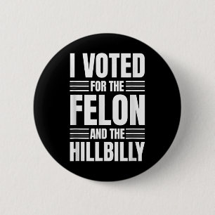 Ich habe für den Felon und die Hillbilly-Erklärung Button