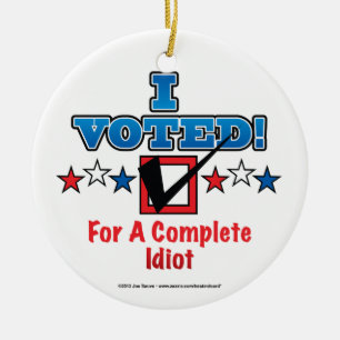Ich habe für einen vollständigen Idiot gestimmt Keramik Ornament