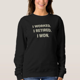 Ich habe gearbeitet. Ich bin in Rente gegangen. Ic Sweatshirt