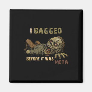 Ich habe gebaggert, bevor es Meta war - Lustiger T Magnet