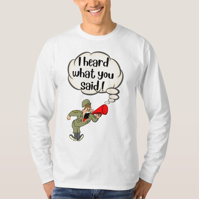 Ich habe gehört, was du gesagt hast T-Shirt (Vorderseite)