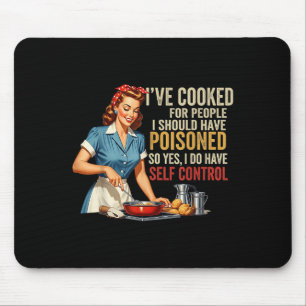 Ich habe gekocht für Leute, die ich hätte vergifte Mousepad