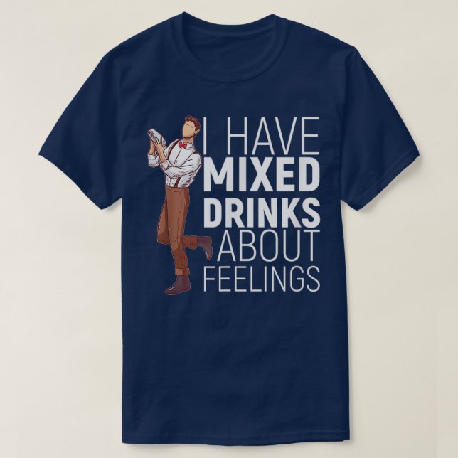 Ich habe gemischte Getränke über Gefühle Alkohol B T-Shirt (Design vorne)